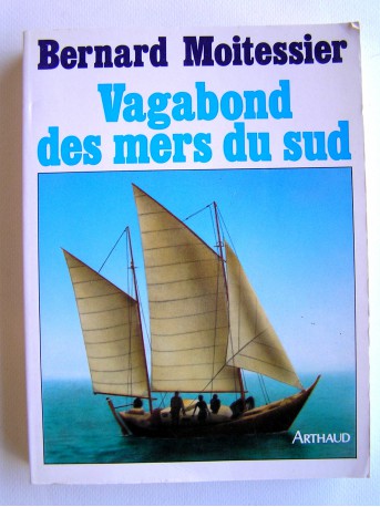 Bernard Moitessier - Vagabond des mers du Sud