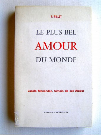 Missionnaire du Sacré Coeur P. Pillet - Le plus bel amour du monde. Josefa Menéndez, témoin de cet Amour