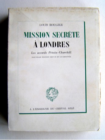 Louis Rougier - Mission secrète à Londres. Les accords Pétain-Churchill