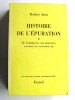 Robert Aron - Histoire de l'épuration. Tome 1. De l'indulgence aux massacres. Nov 1942 - Sept 1944 - Histoire de l'épuration. Tome 1. De l'indulgence aux massacres. Nov 1942 - Sept 1944