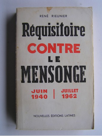 René Rieunier - Réquisitoire contre le mensonge. Juin 1940 - Juillet 1962