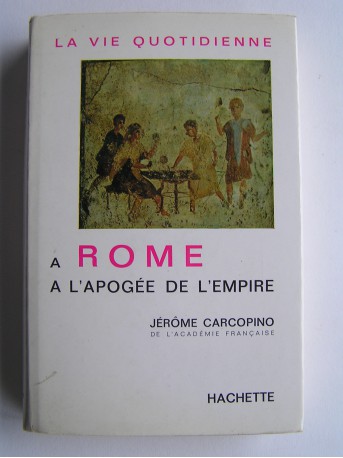 Jérôme Carcopino - A Rome à l'apogée de l'Empire