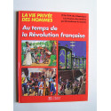 Pierre Probst - La vie privée des Hommes. Au temps de la Révolution française