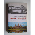 Pierre Montagnon - France - Indochine. Un siècle de vie commune (1858 - 1954)