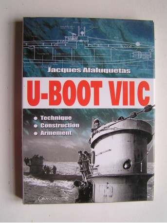 Jacques Alaluquetas - U-BOOT VIIC. Technique, construction, armement