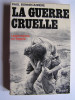 Paul Bonnecarrère - La guerre cruelle. Légionnaires en Algérie - La guerre cruelle. Légionnaires en Algérie