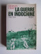 Georges Fleury - La guerre en Indochine. 1945 - 1954