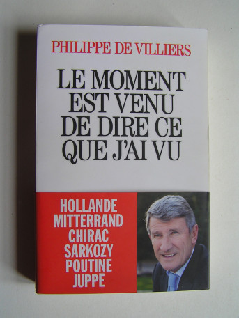 Philippe de Villiers - Le moment est venu de dire ce que j'ai vu.