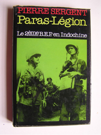 Pierre Sergent - Paras-Légion. Le 2ème B.E.P. en Indochine