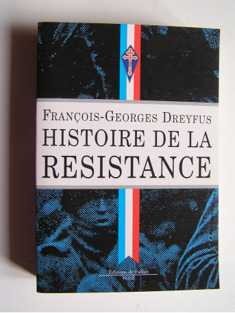 François-Georges Dreyfus - Histoire de la Résistance. 1940 - 1945