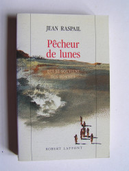 Jean Raspail - Pêcheur de lunes. Qui se souvient des hommes...