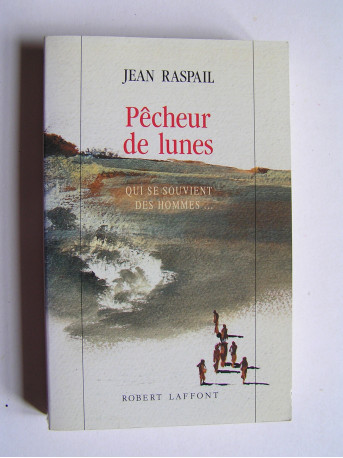 Jean Raspail - Pêcheur de lunes. Qui se souvient des hommes...