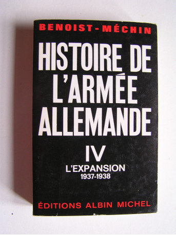 Jacques Benoist-Mechin - Histoire de l'armée allemande. Tome 4. L'expansion 1937 - 1938