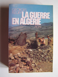 Georges Fleury - La guerre en Algérie.