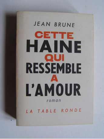 Jean Brune - Cette haine qui ressemble à l'amour