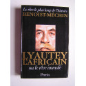 Jacques Benoist-Mechin - Lyautey l'Africain ou le rêve immolé
