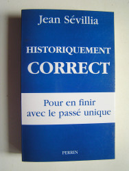 Jean Sévillia - Historiquement correct. Pour en finir avec le passé unique