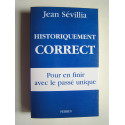 Jean Sévillia - Historiquement correct. Pour en finir avec le passé unique