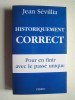 Jean Sévillia - Historiquement correct. Pour en finir avec le passé unique - Historiquement correct. Pour en finir avec le passé unique