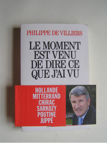 Philippe de Villiers - Le moment est venu de dire ce que j'ai vu.