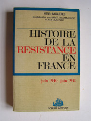 Henri Noguères - Histoire de la Résistance. Tome 1. Juin 1940 - juin 1941.