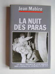 Jean Mabire - La nuit des paras. Les Aigles Hurlants de 101e airborne dans la bataille du Cotentin. 6 - 14 juin 1944