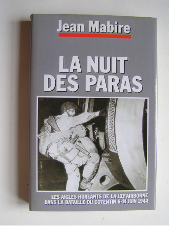 Jean Mabire - La nuit des paras. Les Aigles Hurlants de 101e airborne dans la bataille du Cotentin. 6 - 14 juin 1944