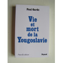 Paul Garde - Vie et mort de la Yougoslavie