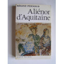 Régine Pernoud - Aliénor d'Aquitaine