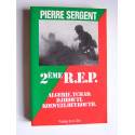 Pierre Sergent - 2ème R.E.P. Algérie. Tchad. Djibouti. Kolwezi. Beyrouth