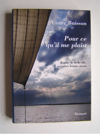 Laure Buisson - Pour ce qu'il me plaist. Jeanne de Belleville, la première femme pirate.