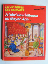 Régine Pernoud - La vie privée des hommes. "A l'abri des châteaux du Moyen-Age..."