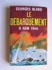 Georges Blond - Le débarquement. 6 juin 1944