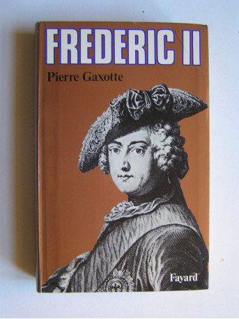 Pierre Gaxotte - Frédéric II