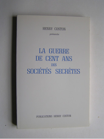 Henry Coston - La guerre de cent ans des Sociétés Secrètes