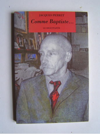 Jacques Perret - Comme baptiste ou les tranquillisants à travers les âges.