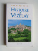 Bernard Pujo - Histoire de Vézelay. Des origines à l'an 2000. - Histoire de Vézelay. Des origines à l'an 2000.