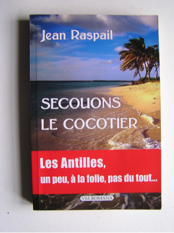 Jean Raspail - Secouons le cocotier. Les Antilles, un peu, à la folie, pas du tout...