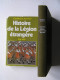 Georges Blond - Histoire de la Légion Etrangère. 1831 - 1981