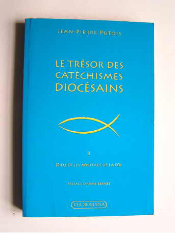 Abbé Jean-Pierre Putois - Le trésor des catéchismes diocésains. Tome 1. Dieu et les mystères de la Foi.