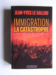 Jean-Yves Le Gallou - Immigration. La catastrophe. Que faire?