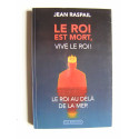 Jean Raspail - Le Roi est mort,vive le Roi! Le roi au-delà de la mer