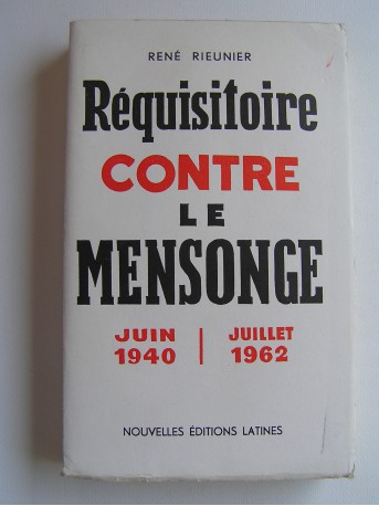 René Rieunier - Réquisitoire contre le mensonge. Juin 1940 - Juillet 1962