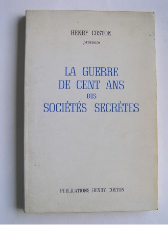 Henry Coston - La guerre de cent ans des Sociétés Secrètes