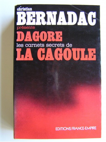 Christian Bernadac - Dagore, les carnets secrets de la Cagoule