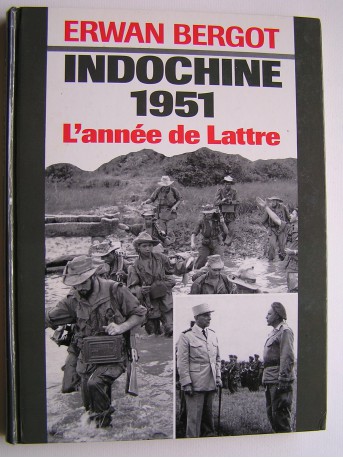 Erwan Bergot - Indochine 1951. L'année de Lattre